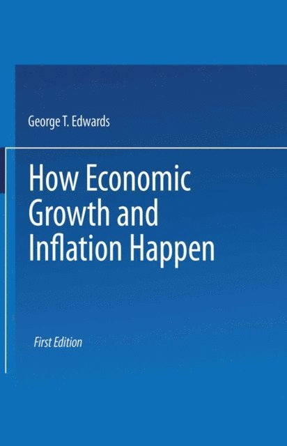 George T Edwards - How Economic Growth and Inflation Happen, E-bok