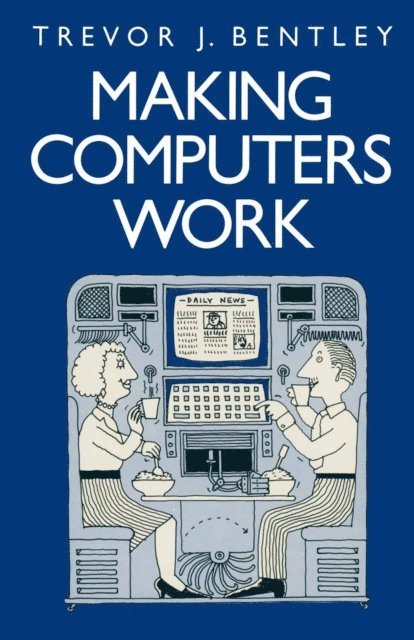 Trevor J. Bentley - Making Computers Work, E-bok