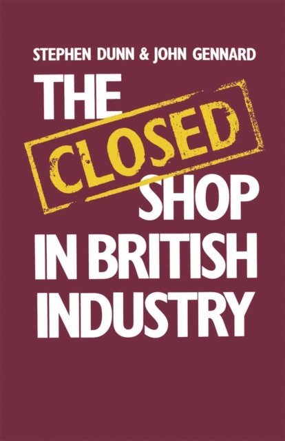 John Gennard, Stephen Dunn - Closed Shop in British Industry, E-bok