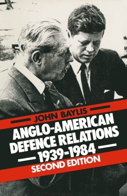 John Baylis - Anglo-American Defence Relations, 1939-84, E-bok