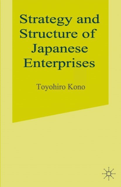 Toyohiro Kono - Strategy and Structure of Japanese Enterprises, E-bok