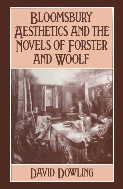 David Dowling - Bloomsbury Aesthetics and the Novels of Forster and Woolf, E-bok
