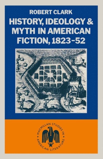Robert Clarke - History, Ideology and Myth in American Fiction, 1823-52, E-bok