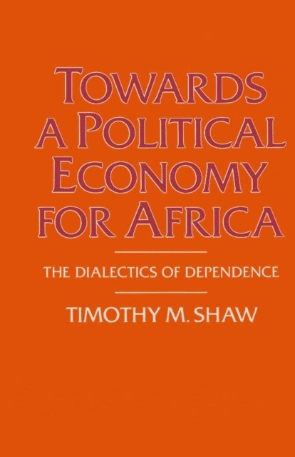 Timothy M Shaw - Towards a Political Economy for Africa, E-bok