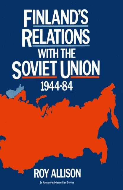 R. Allison - Finland's Relations with the Soviet Union, 1944-84, E-bok