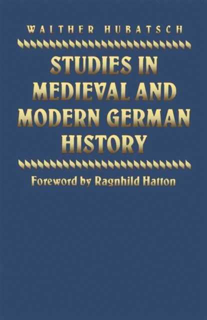 Walther Hubatsch - Studies in Medieval and Modern German History, E-bok