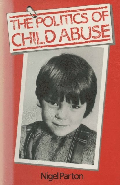 Nigel Parton - Politics Of Child Abuse, E-bok