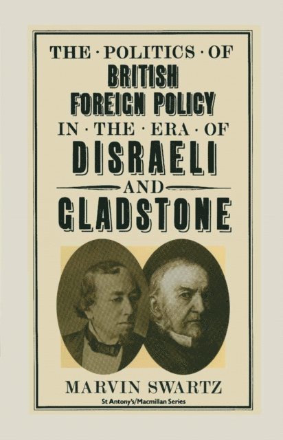 Marvin Swartz - Politics Of British Foreign Policy In The Era Of Disraeli And, E-bok