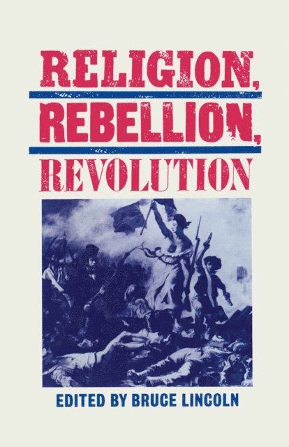 Bruce Lincoln - Religion, Rebellion, Revolution, E-bok