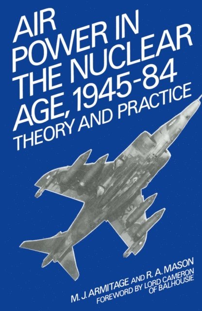 R. A. Mason, M.J. Armitage - Air Power in the Nuclear Age, 1945-84, E-bok