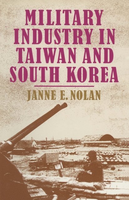 Janne E. Nolan - Military Industry in Taiwan and South Korea, E-bok