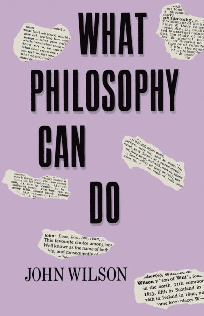 John Wilson - What Philosophy Can Do, E-bok