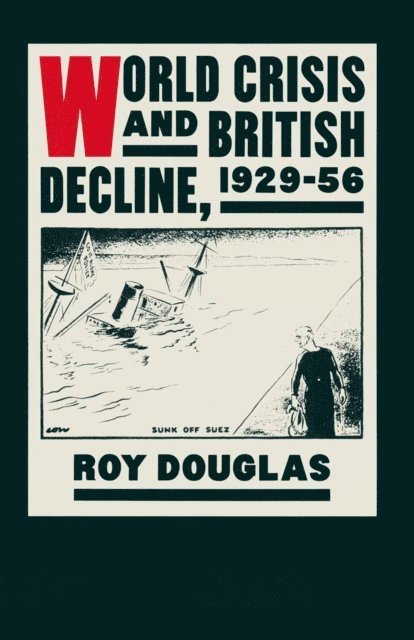 Roy Douglas - World Crisis and British Decline, 1929-56, E-bok