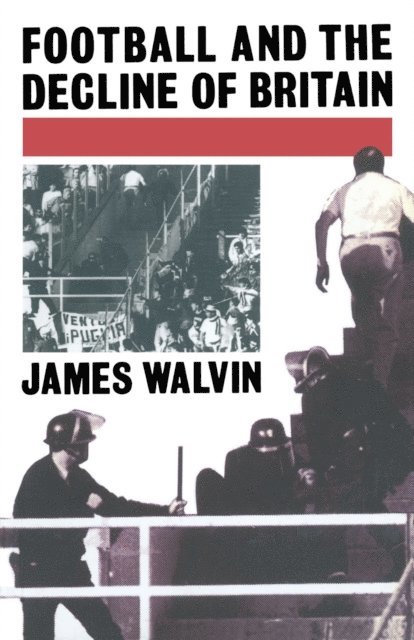 J. Walvin - Football and the Decline of Britain, E-bok