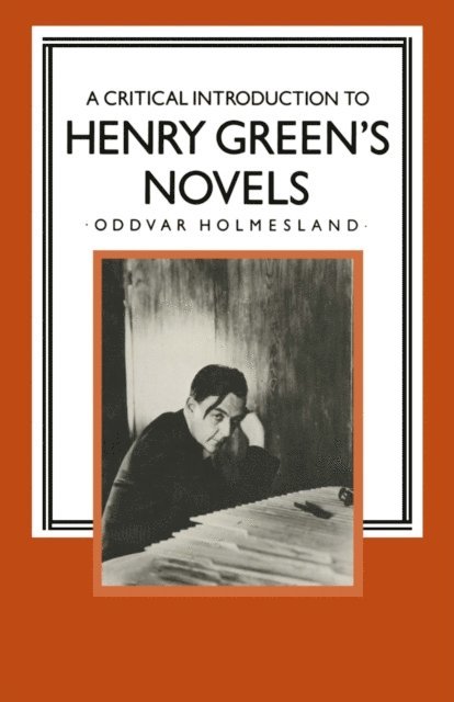 Oddvar Holmesland - Critical Introduction to Henry Green's Novels, E-bok