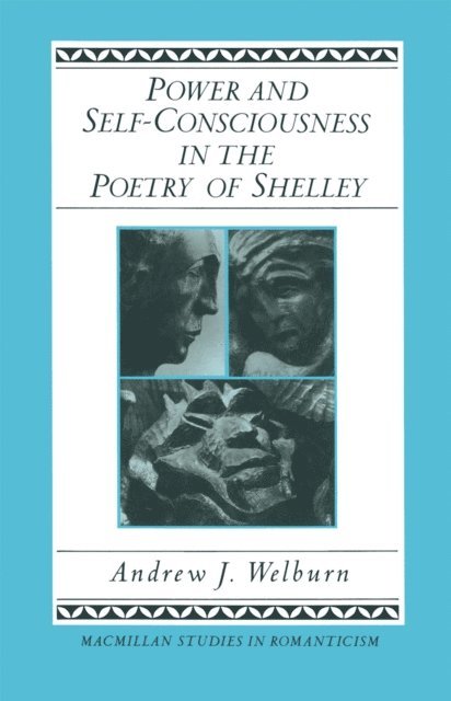 Andrew J Welburn - Power and Self-Consciousness in the Poetry of Shelley, E-bok