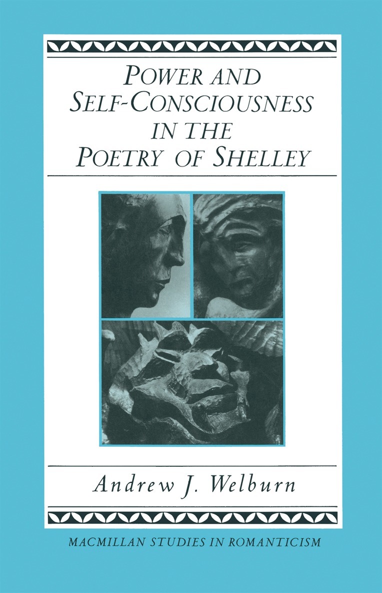 Andrew J Welburn - Power and Self-Consciousness in the Poetry of Shelley, Häftad