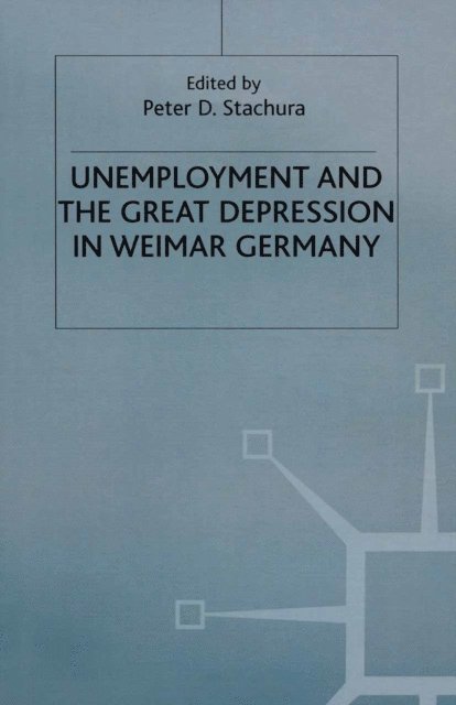 Peter D. Stachura - Unemployment and the Great Depression in Weimar Germany, E-bok