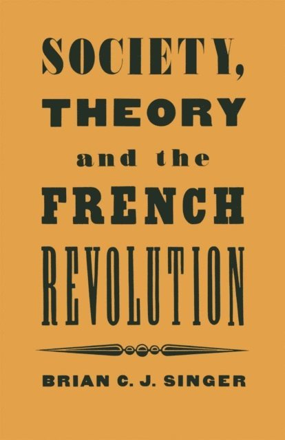 Brian Singer - Society, Theory and the French Revolution, E-bok