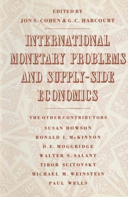J. Cohen, G. Harcourt - International Monetary Problems and Supply-Side Economics, E-bok