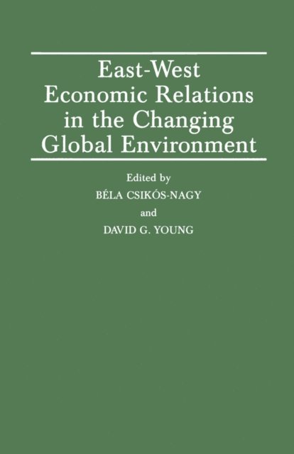 David G. Young, Bela Csikos-Nagy - East-West Economic Relations in the Changing Global Environment, E-bok