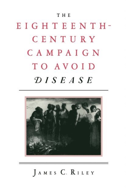 James C Riley - Eighteenth-Century Campaign To Avoid Disease, E-bok