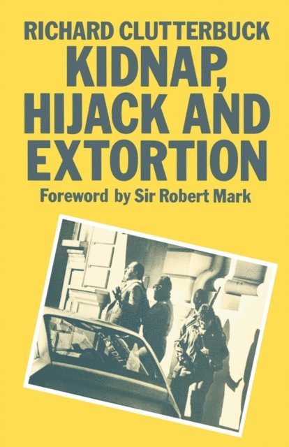 Richard Clutterbuck - Kidnap, Hijack and Extortion: The Response, E-bok