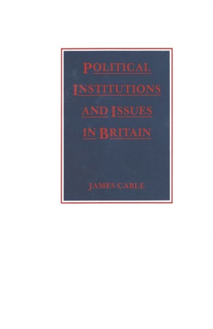 James Cable - Political Institutions and Issues in Britain, E-bok