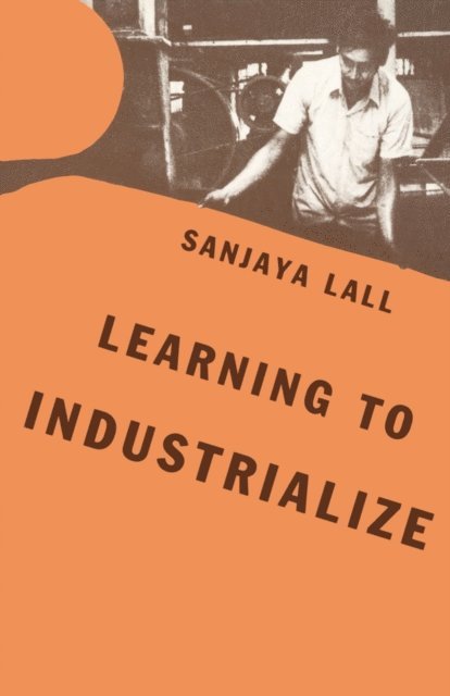 Sanjaya Lall - Learning to Industrialize, E-bok