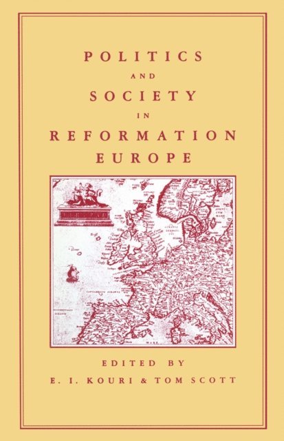 T. Scott, E. Kouri, G. Elton - Politics and Society in Reformation Europe, E-bok