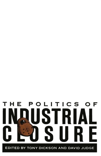 D. Judge, T. Dickson - Politics of Industrial Closure, E-bok