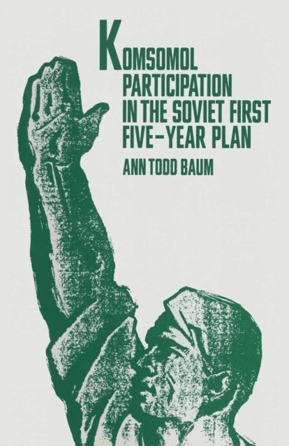 Ann T Baum - Komsomol Participation In The Soviet First Five-Year Plan, E-bok