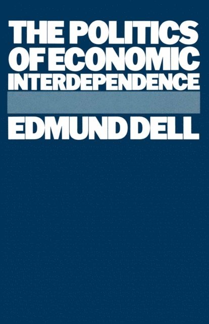 Edmund Dell - Politics of Economic Interdependence, E-bok