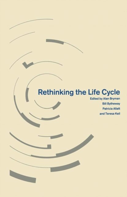 Teresa Keil, Patricia Allatt, Bill Bytheway, Alan Bryman - Rethinking the Life Cycle, E-bok