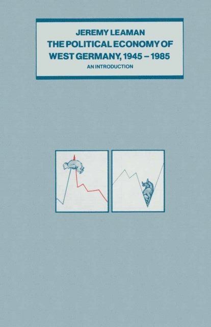 Jeremy Leaman - Political Economy of West Germany, 1945-85, E-bok