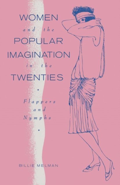 Billie Melman - Women And The Popular Imagination In The Twenties, E-bok