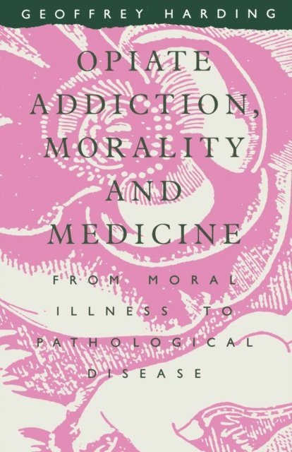 Geoffrey Harding - Opiate Addiction Morality And Medicine, E-bok