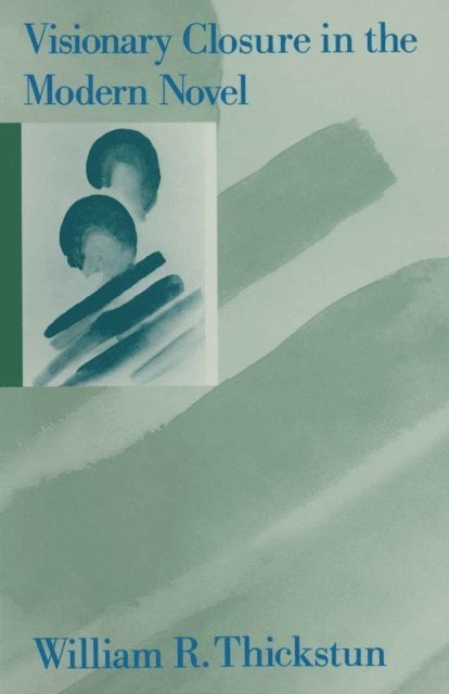 William R Thickstun - Visionary Closure In The Modern Novel, E-bok