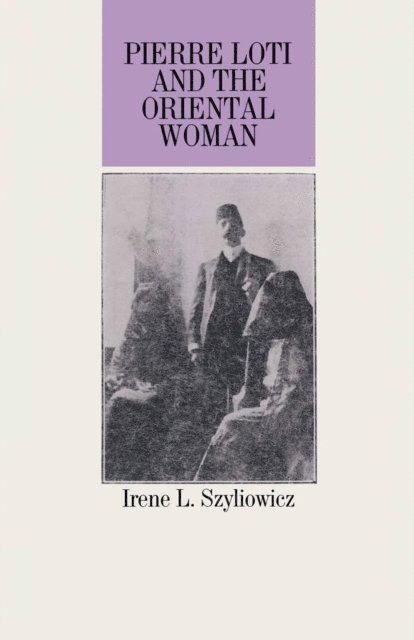 Irene L Szyliowicz - Pierre Loti And The Oriental Woman, E-bok