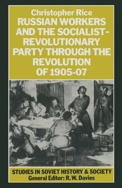 Christopher J Rice - Russian Workers And The Socialist-Revolutionary Party Through The, E-bok