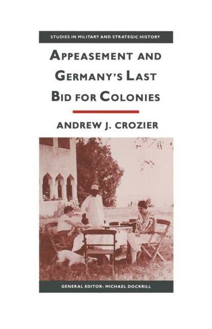Andrew J Crozier - Appeasement And Germany's Last Bid For Colonies, E-bok