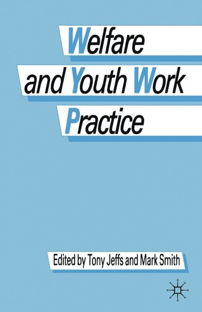 Tony Jeffs, Mark Smith - Welfare and Youth Work Practice, E-bok