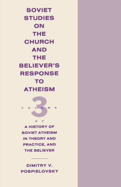 Dimitry V Pospielovsky - History Of Soviet Atheism In Theory And Practice And The Believer -, E-bok