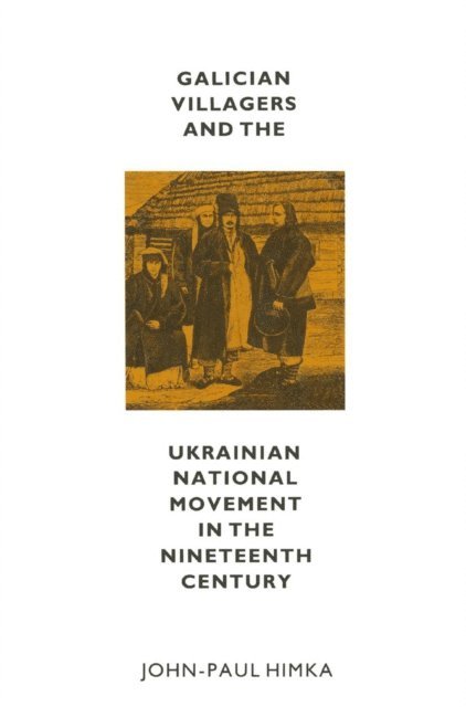 John-Paul Himka - Galician Villagers And The Ukrainian National Movement In The, E-bok