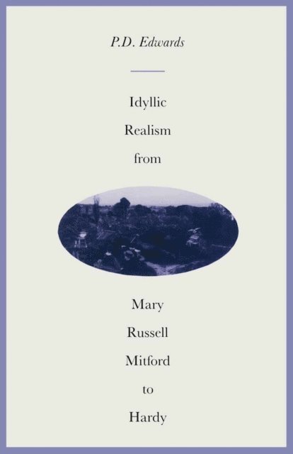 P D Edwards - Idyllic Realism from Mary Russell Mitford to Hardy, E-bok
