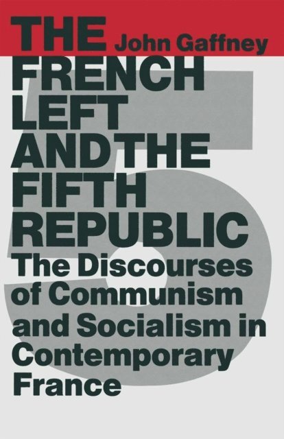 John Gaffney - French Left and the Fifth Republic, E-bok