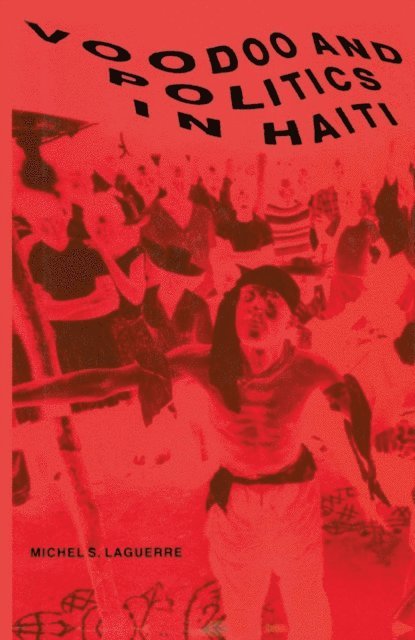 Michel S. Laguerre - Voodoo and Politics in Haiti, E-bok