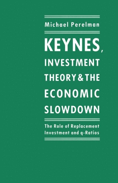 Michael Perelman - Keynes, Investment Theory and the Economic Slowdown, E-bok