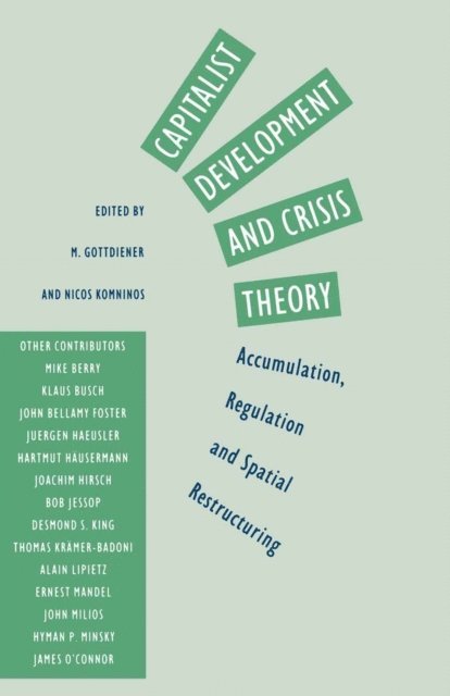 Nicos Komninos, Mark Gottdeiner - Capitalist Development and Crisis Theory: Accumulation, Regulation and Spatial Restructuring, E-bok
