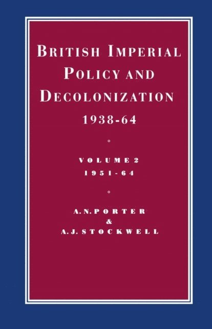 A. J. Stockwell, Andrew Porter - British Imperial Policy and Decolonization, 1938-64, E-bok